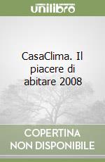 CasaClima. Il piacere di abitare 2008 libro