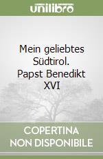 Mein geliebtes Südtirol. Papst Benedikt XVI