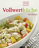 Vollwertküche. Gesund, Einfach, Delikat libro