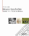 Unsere Geschichte. Südtirol 1914-1992 in Streiflichtern. Ediz. illustrata libro di Stocker Martha