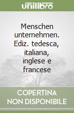 Menschen unternehmen. Ediz. tedesca, italiana, inglese e francese libro