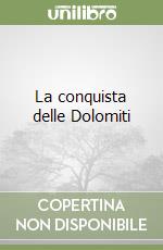 La conquista delle Dolomiti libro