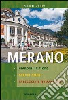 Merano. Giardini in fiore, parchi ameni, passeggiate romantiche libro