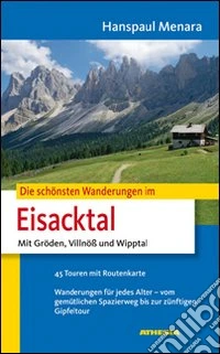 Die schönsten wanderungen im Eisacktal. Mit Gröden, Villnöß un Wipptal libro