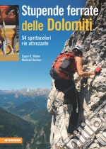 Stupende ferrate delle Dolomiti. 54 spettacolari vie attrezzate libro