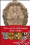 Tirol und die Adlerwappen seiner Länder libro di Hye Franz-Heinz von