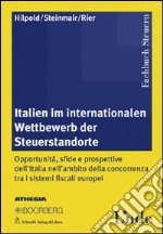 Italien im internationalen Wettbewerb der Steuerstandorte. Ediz. multilingue