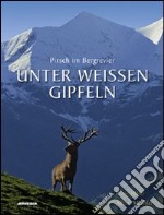 Unter weissen gipfeln pirsch im bergrevier. Ediz. illustrata