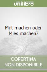 Mut machen oder Mies machen?