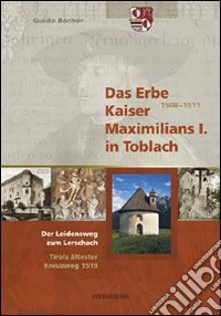 Das erbe Kaiser Maximilians I in Toblach libro
