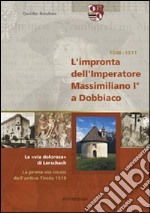 L'impronta dell'imperatore Massimiliano I a Dobbiaco libro