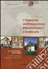 L'impronta dell'imperatore Massimiliano I a Dobbiaco libro