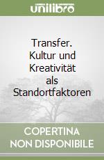 Transfer. Kultur und Kreativität als Standortfaktoren libro