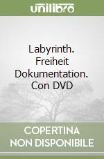 Labyrinth. Freiheit Dokumentation. Con DVD libro