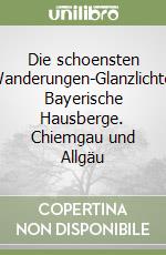 Die schoensten Wanderungen-Glanzlichter Bayerische Hausberge. Chiemgau und Allgäu libro