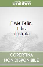 F wie Fellin. Ediz. illustrata