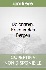 Dolomiten. Krieg in den Bergen libro