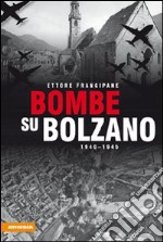 Bombe su Bolzano 1940-1945 libro