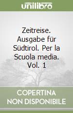 Zeitreise. Ausgabe für Südtirol. Per la Scuola media. Vol. 1 libro