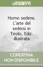 Homo sedens. L'arte del sedersi in Tirolo. Ediz. illustrata libro