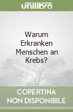 Warum Erkranken Menschen an Krebs? libro