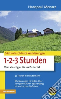 Südtirols schönste Wanderungen für 1-2-3-Stunden. Vom Vinschgau bis ins Pustertal libro