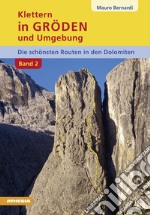 Klettern in Gröden und Umgebung. Die schönsten Routen in den Dolomiten. Vol. 2 libro