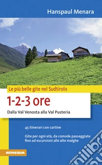 Le più belle gite in Sudtirolo 1-2-3 ore libro