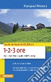 Le più belle gite in Sudtirolo 1-2-3 ore. Dalla Val Venosta alla Val Pusteria - Le piú belle gite libro di Menara Hanspaul
