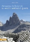 Attraverso le Dolomiti su vecchi sentieri di guerra. 30 escursioni spettacolari su vie storiche libro di Hüsler Eugen E.