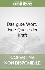 Das gute Wort. Eine Quelle der Kraft libro