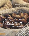 Südtiroler Kastanien. 100 köstliche Rezepte libro