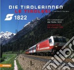 Die Tirolerinnen. Die Lokomotiven der Reihe 1822-Le Tirolesi. Le locomotive del gruppo 1822. Ediz. bilingue libro