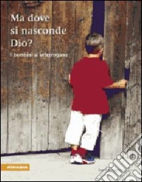 Ma dove si nasconde Dio? I bambini si interrogano libro