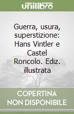 Guerra, usura, superstizione: Hans Vintler e Castel Roncolo. Ediz. illustrata libro