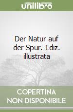 Der Natur auf der Spur. Ediz. illustrata