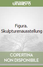 Figura. Skulpturenausstellung libro