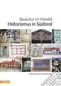 Baukultur im Wandel. Historismus in Südtirol libro