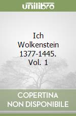 Ich Wolkenstein 1377-1445. Vol. 1 libro