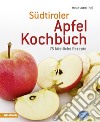 Südtiroler Apfelkochbuch. 75 köstliche Rezepte libro di Stabler Stefan