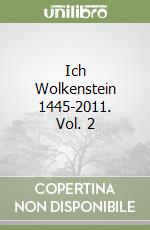 Ich Wolkenstein 1445-2011. Vol. 2 libro