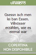 Gsessn isch men lei ban Essen. Villnösser erzählen, wie es einmal war libro