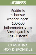 Südtirols schönste wanderungen. 100-500 höhenmeter vom Vinschgau bis Ins Pustertal libro