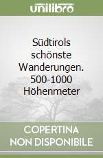 Südtirols schönste Wanderungen. 500-1000 Höhenmeter libro