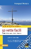 50 vette facili. Dalla Val Venosta alla Val Pusteria. Le più belle gite nel Sudtirolo libro