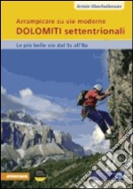 Arrampicare su vie moderne. Dolomiti settentrionali libro