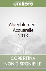 Alpenblumen. Acquarelle 2013 libro