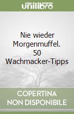 Nie wieder Morgenmuffel. 50 Wachmacker-Tipps libro