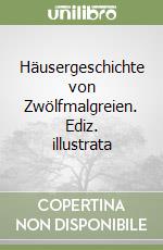 Häusergeschichte von Zwölfmalgreien. Ediz. illustrata libro