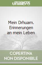 Mein Drhuam. Erinnerungen an mein Leben libro